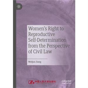 Womens Right to Reproductive SelfDetermination from the Perspective of Civil Law by Weijun Jiang