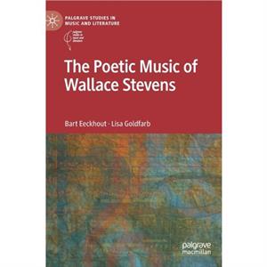 The Poetic Music of Wallace Stevens by Lisa Goldfarb