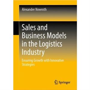 Sales and Business Models in the Logistics Industry by Alexander Nowroth