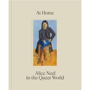 At Home Alice Neel in the Queer World by Hilton Als