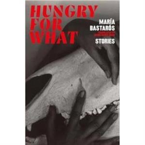 hungry for what by Maria Bastaros