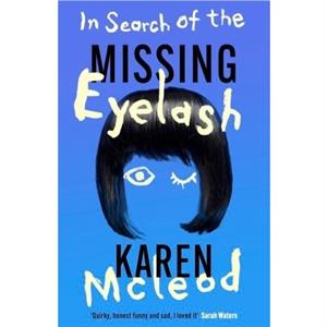 In Search of the Missing Eyelash by Karen McLeod