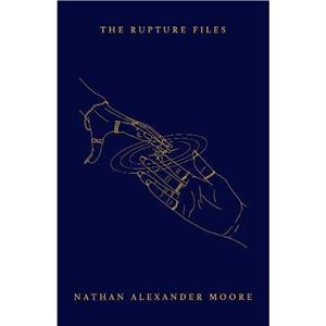 The Rupture Files by Nathan Alexander Moore