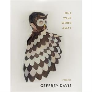 One Wild Word Away by Geffrey Davis