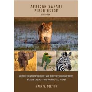 African Safari Field Guide by Mark W. Nolting