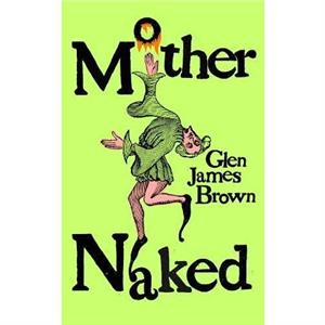 Mother Naked by Glen James Brown