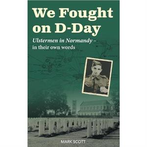 We Fought on DDay by Mark Scott