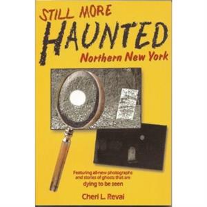 Still More Haunted Northern New York by Cheri L Revai