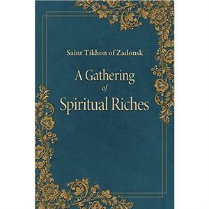 A Gathering of Spiritual Riches by Tikhon of Zadonsk