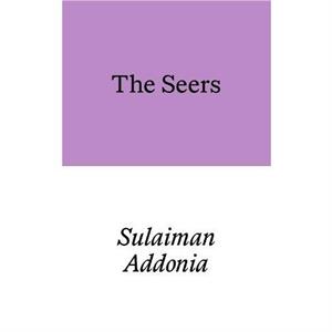 The Seers by Sulaiman Addonia