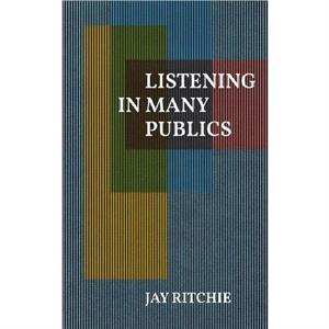 Listening in Many Publics by Jay Ritchie