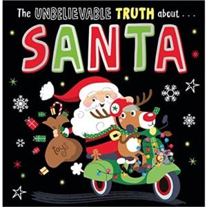 The Unbelievable Truth about Santa by Holly Lansley