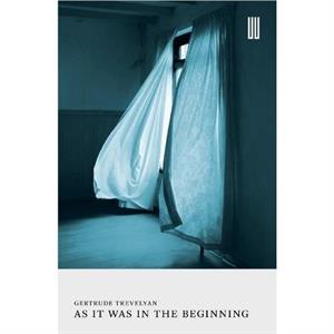 As It Was in the Beginning by Gertrude Trevelyan