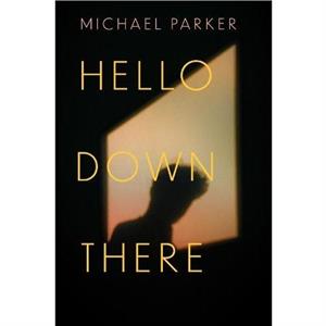 Hello Down There by Michael Parker