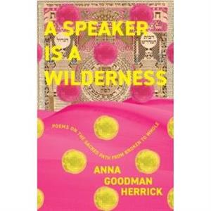 A Speaker is a Wilderness by Anna Goodman Herrick