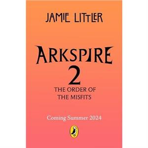Arkspire 2 The Order of Misfits by Jamie Littler