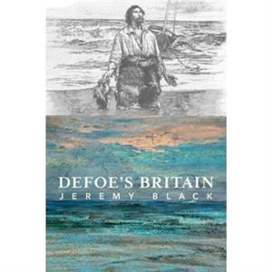 Defoes Britain by Jeremy Black