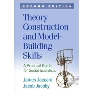 Theory Construction and ModelBuilding Skills Second Edition by Jacoby & Jacob PhD deceased & United States