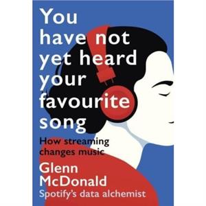 You Have Not Yet Heard Your Favourite Song by Glenn McDonald