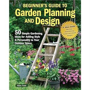 Beginners Guide to Garden Planning and Design by Helen Yoest