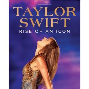 Taylor Swift Rise of an Icon by Future Publishing