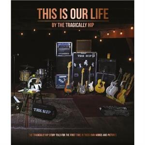 This Is Our Life by The Tragically Hip