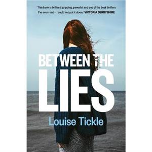 Between the Lies by Louise Tickle