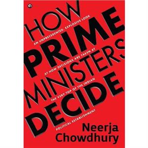 How Prime Ministers Decide by Neerja Chowdhury