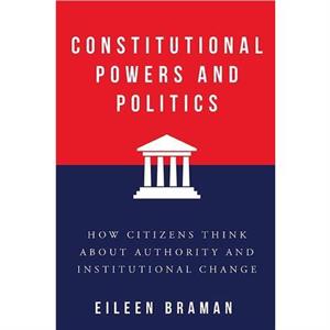 Constitutional Powers and Politics by Eileen Braman