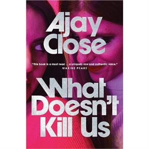 What Doesnt Kill Us by Ajay Close