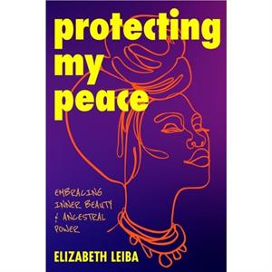 Protecting My Peace by Elizabeth Leiba