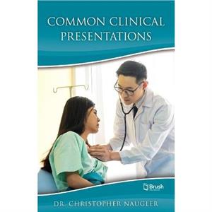 Common Clinical Presentations by Christopher Naugler