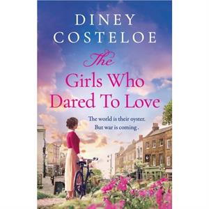 The Girls Who Dared to Love by Diney Costeloe