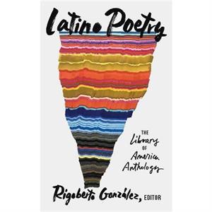 Latino Poetry The Library of America Anthology LOA 382 by Rigoberto Gonzalez