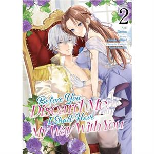 Before You Discard Me I Shall Have My Way With You Manga Vol. 2 by Takako Midori