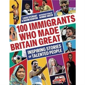 100 Immigrants Who Made Britain Great by Naomi Kenyon