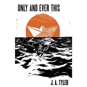 Only and Ever This by J. A. Tyler