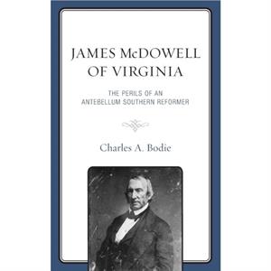 James McDowell of Virginia by Charles A. Bodie