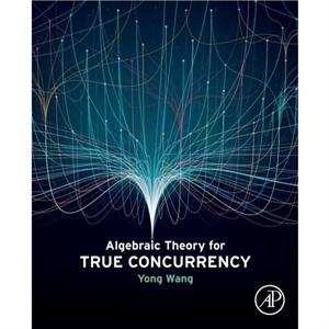 Algebraic Theory for True Concurrency by Yong Wang