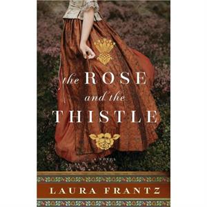 The Rose and the Thistle  A Novel by Laura Frantz