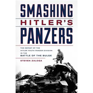 Smashing Hitlers Panzers by Steven J. Zaloga