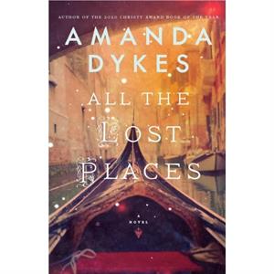 All the Lost Places by Amanda Dykes