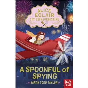 Alice Eclair Spy Extraordinaire A Spoonful of Spying by Sarah Todd Taylor