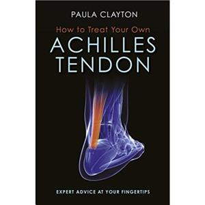 How to Treat Your Own Achilles Tendon by Paula Clayton