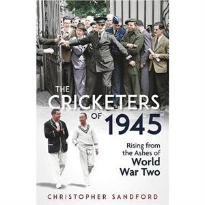 The Cricketers of 1945 by Christopher Sandford