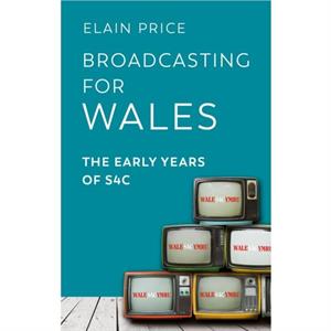 Broadcasting for Wales by Elain Price