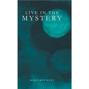 Live in the Mystery by Margaret Hunt