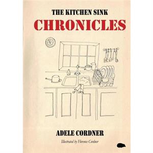 The Kitchen Sink Chronicles by Adele Cordner