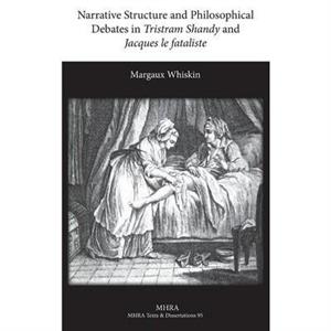 Narrative Structure and Philosophical Debates in Tristram Shandy and Jacques le fataliste by Margaux Whiskin