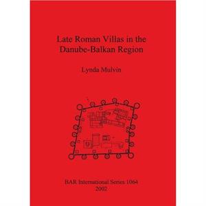 Late Roman Villas in the DanubeBalkan Region by Lynda Mulvin